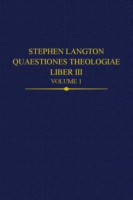 Stephen Langton, Quaestiones Theologiae : Liber III, Volume 1