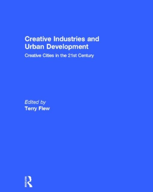 Creative Industries and Urban Development : Creative Cities in the 21st Century