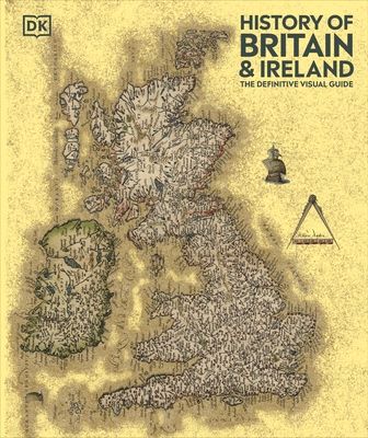 History of Britain and Ireland : The Definitive Visual Guide