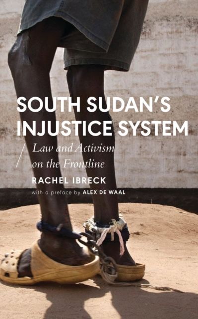 South Sudan’s Injustice System : Law and Activism on the Frontline