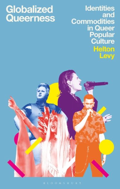 Globalized Queerness : Identities and Commodities in Queer Popular Culture