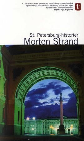 St. Petersburg-historier : om tsarenes storslåtte hovedstad, om Gogol og Dostojevskij, Rasputin og Lenin, Stravinskij og Sjostakovitsj, Brodsky og Putin, om byen som fødte revolusjoner og betalte for det