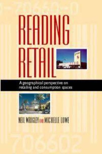 Reading Retail : A Geographical Perspective on Retailing and Consumption Spaces