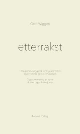 Etterrakst : om gammelegyptisk skolegrammatikk og en latinsk genus-innovasjon : oppsummering av egne skrifter og publikasjoner
