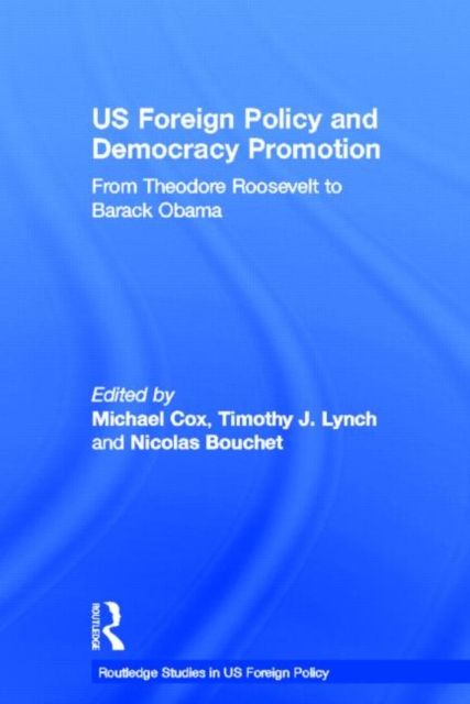 US Foreign Policy and Democracy Promotion : From Theodore Roosevelt to Barack Obama