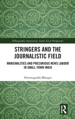 Stringers and the Journalistic Field : Marginalities and Precarious News Labour in Small-Town India