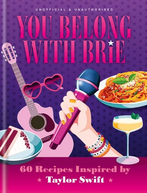 You Belong with Brie : 60 Recipes Inspired by Taylor Swift, for Any Era