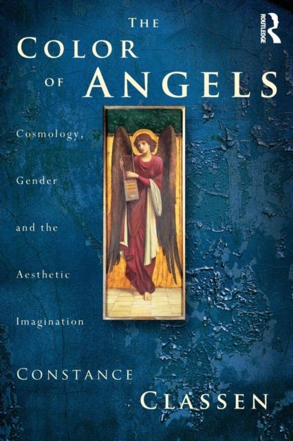 The Colour of Angels : Cosmology, Gender and the Aesthetic Imagination