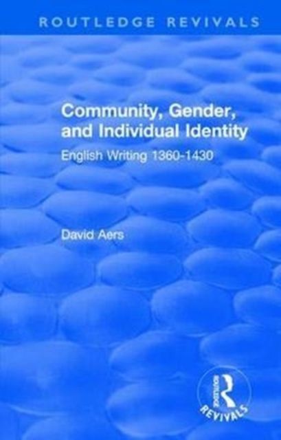 Routledge Revivals: Community, Gender, and Individual Identity (1988) : English Writing 1360-1430