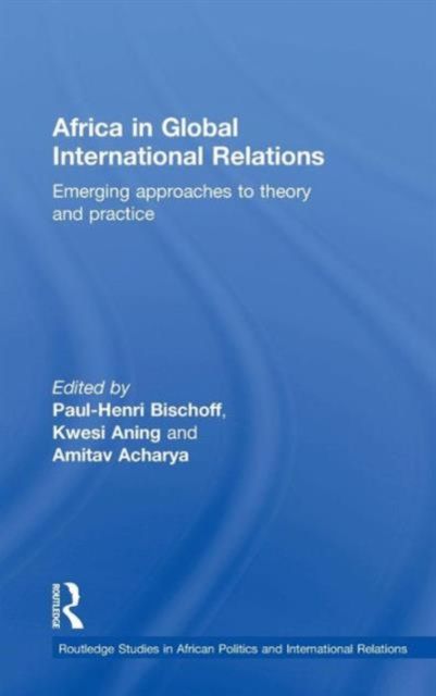 Africa in Global International Relations : Emerging approaches to theory and practice