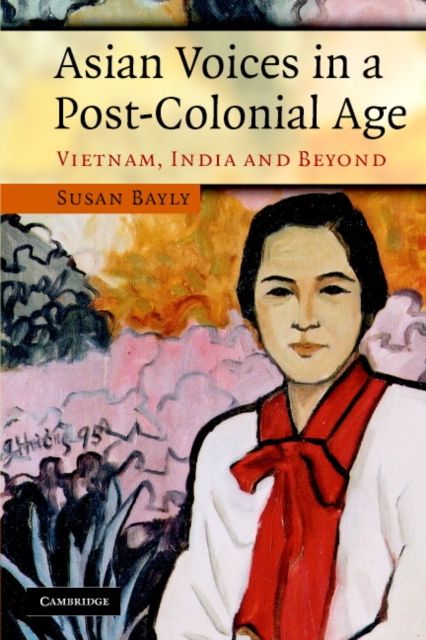 Asian Voices in a Post-Colonial Age : Vietnam, India and Beyond