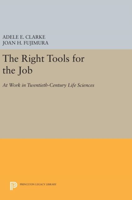 The Right Tools for the Job : At Work in Twentieth-Century Life Sciences