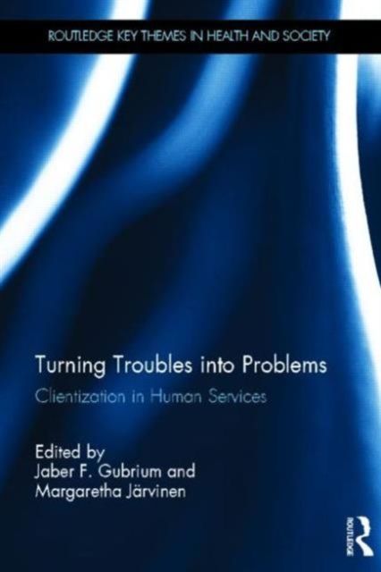 Turning Troubles into Problems : Clientization in Human Services