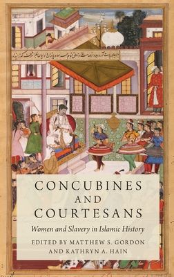 Concubines and Courtesans : Women and Slavery in Islamic History
