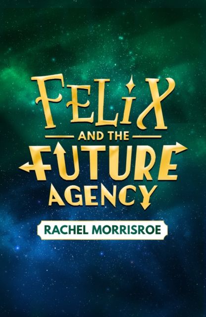 Felix and the Future Agency : An explosive new children's adventure series