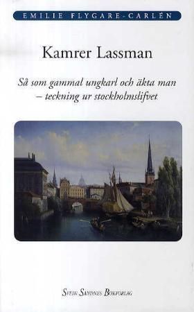 Kamrer Lassman : så som gammal ungkarl och äkta man - teckning ur stockholmslifvet