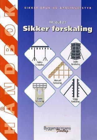 Sikker bruk av arbeidsutstyr : modul 20 : sikker forskaling : håndbok