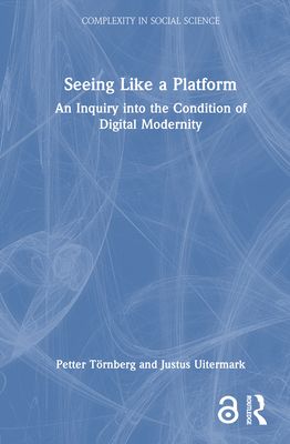 Seeing Like a Platform : An Inquiry into the Condition of Digital Modernity