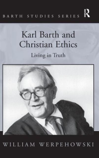 Karl Barth and Christian Ethics : Living in Truth