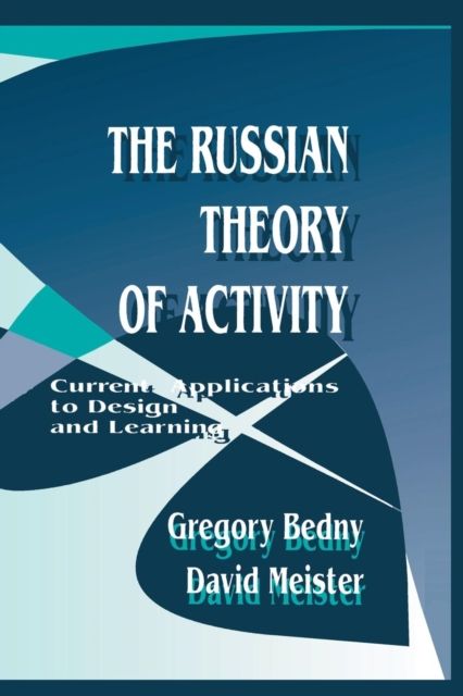 The Russian Theory of Activity : Current Applications To Design and Learning