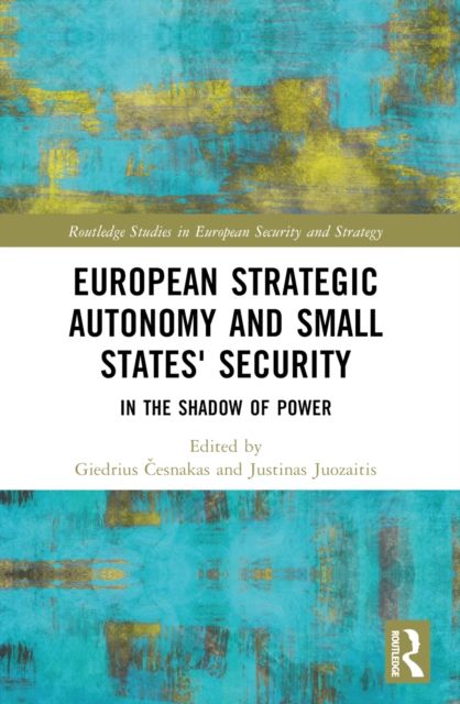 European Strategic Autonomy and Small States' Security : In the Shadow of Power
