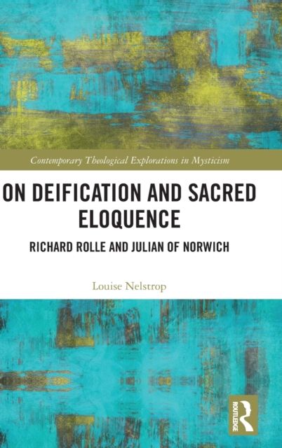 On Deification and Sacred Eloquence : Richard Rolle and Julian of Norwich