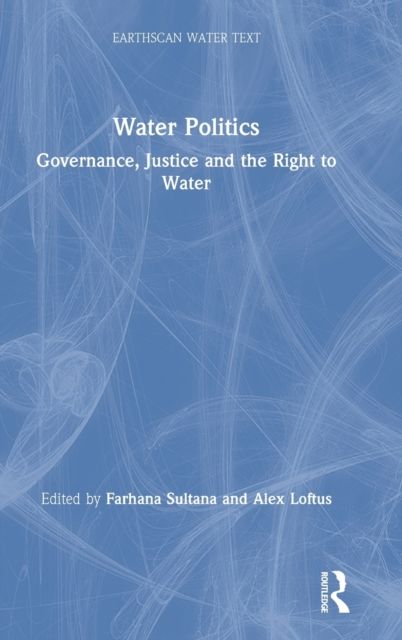 Water Politics : Governance, Justice and the Right to Water