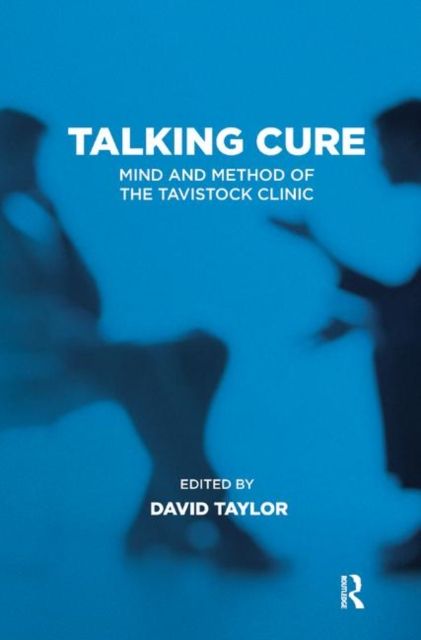 Talking Cure : Mind and Method of the Tavistock Clinic