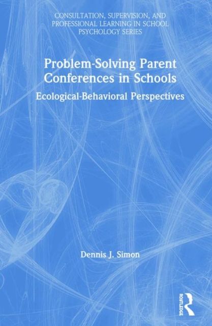Problem-Solving Parent Conferences in Schools : Ecological-Behavioral Perspectives