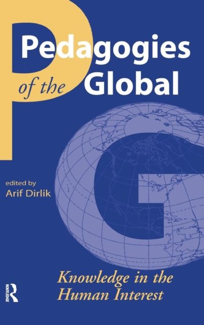 Pedagogies of the Global : Knowledge in the Human Interest