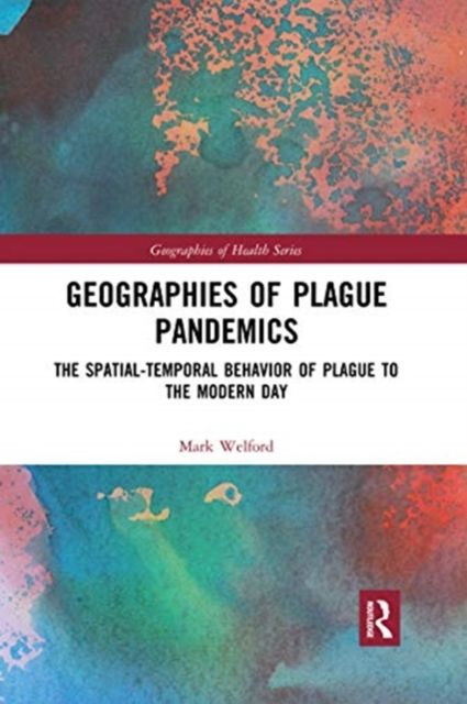 Geographies of Plague Pandemics : The Spatial-Temporal Behavior of Plague to the Modern Day