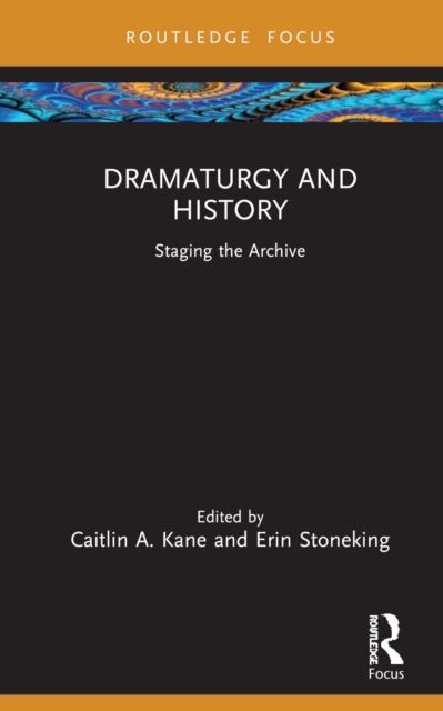 Dramaturgy and History : Staging the Archive