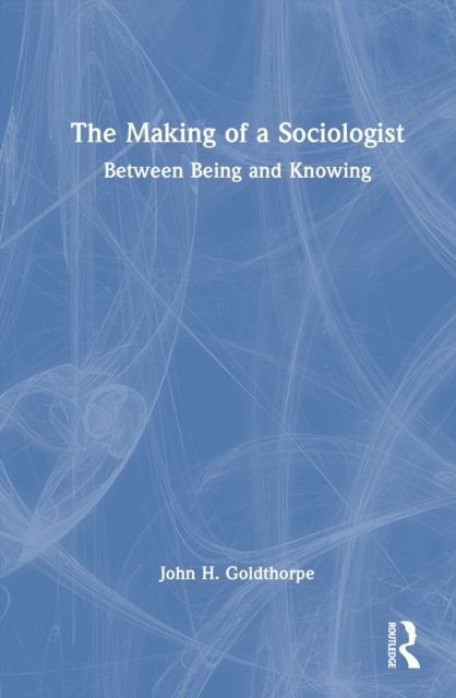 The Making of a Sociologist : Between Being and Knowing