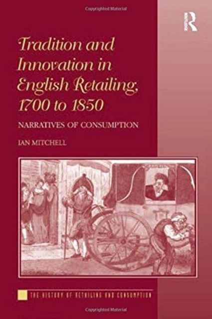 Forsidebilde av Tradition and Innovation in English Retailing, 1700 to 1850 : Narratives of Consumption
