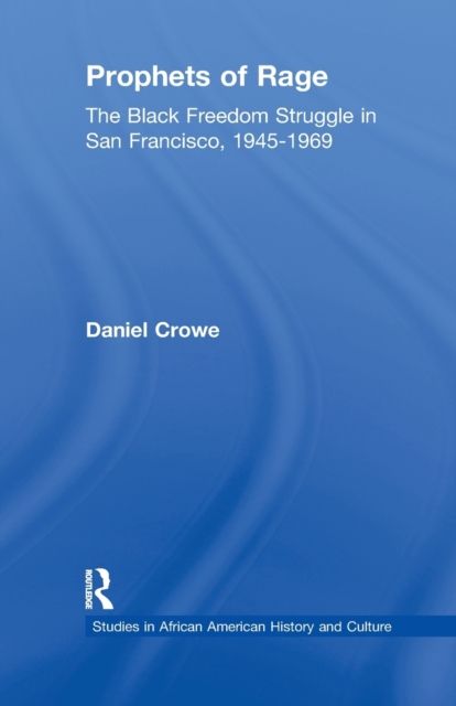 Prophets of Rage : The Black Freedom Struggle in San Francisco, 1945-1969