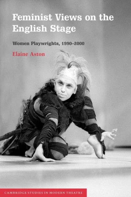 Feminist Views on the English Stage : Women Playwrights, 1990–2000