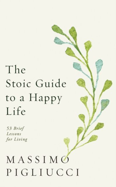 Forsidebilde av The Stoic Guide to a Happy Life : 53 Brief Lessons for Living