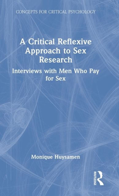 A Critical Reflexive Approach to Sex Research : Interviews with Men Who Pay for Sex