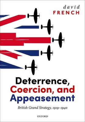 Deterrence, Coercion, and Appeasement : British Grand Strategy, 1919-1940