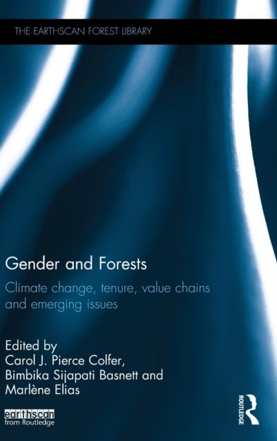 Gender and Forests : Climate Change, Tenure, Value Chains and Emerging Issues