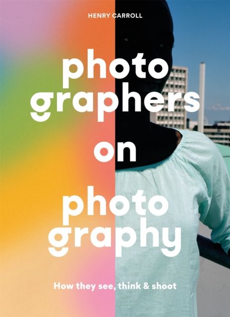 Photographers on photography : how they see, think & shoot