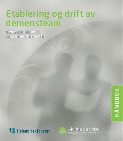 Etablering og drift av demensteam : håndbok : demensutredning i primærhelsetjenesten