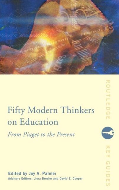 Fifty Modern Thinkers on Education : From Piaget to the Present