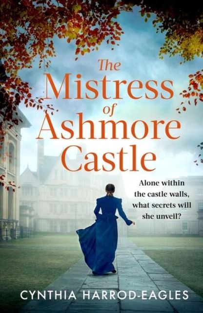 The Mistress of Ashmore Castle : an unputdownable period drama for fans of THE CROWN