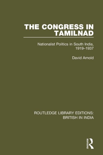 The Congress in Tamilnad : Nationalist Politics in South India, 1919-1937