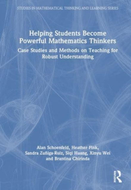 Helping Students Become Powerful Mathematics Thinkers : Case Studies of Teaching for Robust Understanding