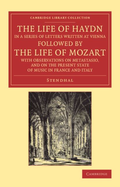 The Life of Haydn, in a Series of Letters Written at Vienna : Followed by the Life of Mozart, with Observations on Metastasio, and on the Present State of Music in France and Italy