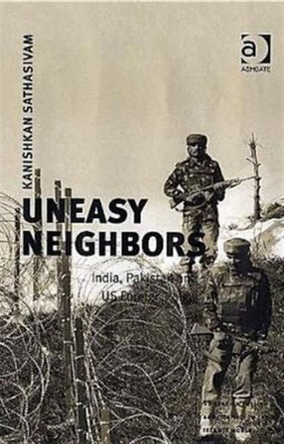 Uneasy Neighbors : India, Pakistan and US Foreign Policy