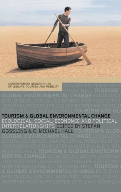 Tourism and Global Environmental Change : Ecological, Economic, Social and Political Interrelationships
