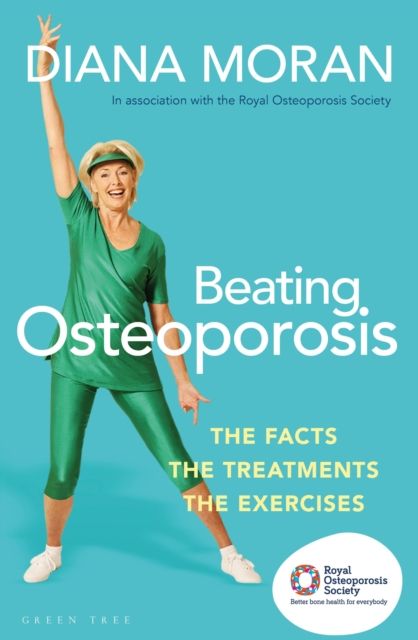 Beating Osteoporosis : The Facts, The Treatments, The Exercises
